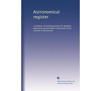 Astronomical register: a medium of communication for amateur observers and all others interested in the science of astronomy (Volume 8)
