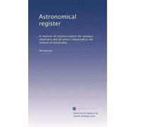 Astronomical register: A medium of communication for amateur observers and all others interested in the science of astronomy (Volume 2)