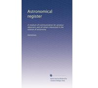 Astronomical register: A medium of communication for amateur observers and all others interested in the science of astronomy (Volume 23)