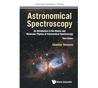 Astronomical Spectroscopy: An Introduction To The Atomic And Molecular Physics Of Astronomical Spectroscopy (Third Edition)