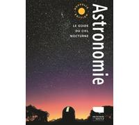Astronomie: Le Guide du ciel nocturne