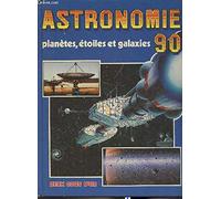 Astronomie 90 : planètes, etoiles et galaxies
