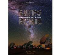 Astronomie a la conquete de l'univers - James Lequeux - Jean-Pierre De Monza - relié - Essai