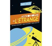 Astronomie de l'étrange Individus singuliers, objets bizarres, idées insolites - Yaël Nazé - Belin - broché - Essai