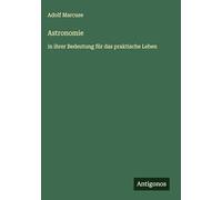 Astronomie: in ihrer Bedeutung für das praktische Leben