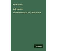 Astronomie: in ihrer Bedeutung für das praktische Leben