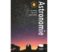 Astronomie: Le Guide du ciel nocturne