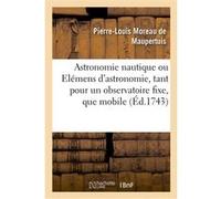 Astronomie nautique Pierre Louis Moreau De Maupertuis (Auteur)
