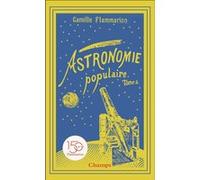 Astronomie populaire Les planètes, les comètes, les étoiles et l'Univers sidéral - Camille Flammarion - Flammarion - Poche - Essai