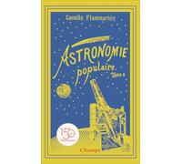 Astronomie populaire: Les planètes, les comètes, les étoiles et l'Univers sidéral (2)