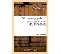 Astronomie Populaire: Oeuvre Posthume. Tome Deuxième (Éd.1864-1867)