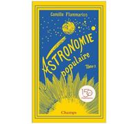 Astronomie Populaire - Tome 1, La Terre, La Lune Et Le Soleil