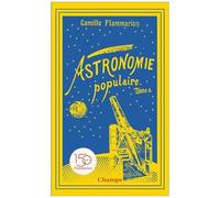 Astronomie Populaire - Tome 2, Les Planètes, Les Comètes, Les Étoiles Et L'univers Sidéral