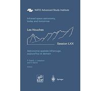 Astronomie Spatiale Infrarouge, Aujourd'hui Et Demain Infrared Space Astronomy, Today And Tomorrow