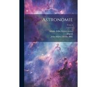 Astronomie; Tome 1