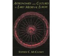 Astronomies and Cultures in Early Medieval Europe Stephen C. McCluskey (Auteur)