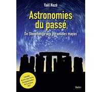 Astronomies du passé: De Stonehenge aux pyramides mayas