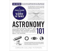 Astronomy 101, 2nd Edition: From Gravitational Waves and Merging Black Holes to New Exoplanets and Asteroid Samples, Key Theories, Discoveries, and Facts about the Universe