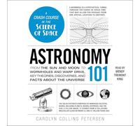 Astronomy 101: From the Sun and Moon to Wormholes and Warp Drive, Key Theories, Discoveries and Facts About the Universe