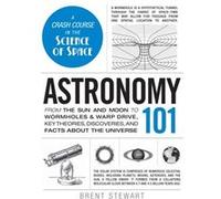 Astronomy 101: From The Sun And Moon To Wormholes And Warp Drive, Key Theories, Discoveries, And Facts About The Universe (Hardcover) Carolyn Collins Petersen, (Auteur)