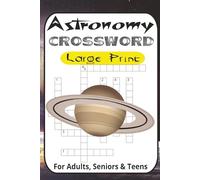 Astronomy Crossword Puzzle Book for Adults: 55+ Large Print Puzzles About the Cosmos, Stars, Planets, Galaxies & Space Exploration | Fun & Educational ... Stargazers, Science Lovers & Curious Minds