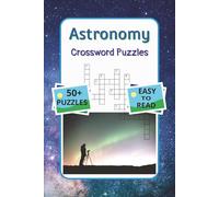Astronomy Crossword Puzzles: Crossword Puzzles with Easy To Read Print about Astronomy, Physics, Cosmology and more | 6x9 inches, 120 pages | 50+ ... Gift for Vacations, Holidays and Relaxation.