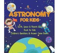Astronomy For Kids Earth, Space & Planets Quiz Book For Kids Children's Questions & Answer Game Books