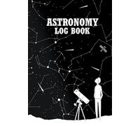 Astronomy Log Book: Observation, Acquisition & Processing record book for Astrophotographers and amateur Astronomers.
