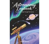 Astronomy Logbook: Stargazer's Prompted Journal for Night-Sky Observation & Celestial Event Recording