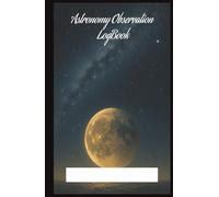 Astronomy Observer Notebook 1: Logbook for Astronomy Observation lovers . (5.5x8.5”, 75 pages log, Gift for nature notes, study, handy during Vacation, Holiday or Time to Relax