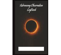 Astronomy Observer Notebook 10: Logbook for Astronomy Observation lovers . (5.5x8.5”, 75 pages log, Gift for nature notes, study, handy during Vacation, Holiday or Time to Relax