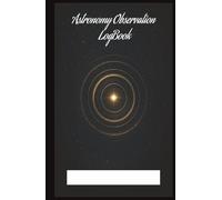 Astronomy Observer Notebook 11: Logbook for Astronomy Observation lovers . (5.5x8.5”, 75 pages log, Gift for nature notes, study, handy during Vacation, Holiday or Time to Relax