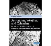 Astronomy, Weather, and Calendars in the Ancient World Daryn Lehoux (Auteur)