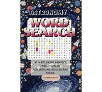 Astronomy Word Search: 55 Relaxing Puzzles to Explore Outer Space and Keep Your Mind Sharp: Fun and Brain-Boosting Word Searches for Space Enthusiasts ... for road trips, vacations and wait times.