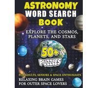 Astronomy Word Search Book: Explore the Cosmos, Planets and Stars . . . 50 Plus Puzzles for Adults, Seniors and Space Enthusiasts . . . Relaxing Brain ... Gift for All Family, Friends and Birthdays