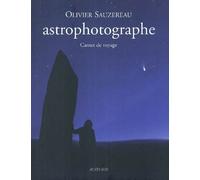 Astrophotographe Carnet de voyage - Olivier Sauzereau - Actes sud - broché - Beau livre