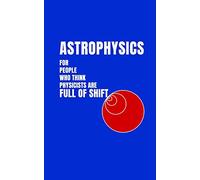 Astrophysics for People Who Think Physicists are Full of Shift