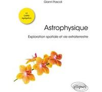 Astrophysique. Exploration spatiale et vie extraterrestre. Licence de physique - L3 - CAPES - Agrégation Gianni Pascoli (Auteur)