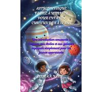 ASTROPHYSIQUE FACILE À UTILISER POUR ENFANTS CURIEUX DE 8 À 12 ANS: Une introduction amusante à l'espace, aux étoiles et aux galaxies expliquée simplement pour les jeunes apprenants