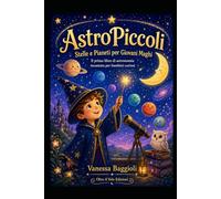 AstroPiccoli Stelle e Pianeti per Giovani Maghi: Il primo libro di astronomia incantata per bambini curiosi