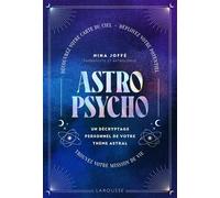 Astropsycho. Un décryptage personnel de votre thème astral Découvrez votre carte du ciel. Déployez votre potentiel. Trouvez votre mission de vie. - Nina Joffé - Larousse - broché - Essai
