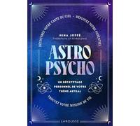 Astropsycho. Un décryptage personnel de votre thème astral: Découvrez votre carte du ciel. Déployez votre potentiel. Trouvez votre mission de vie.