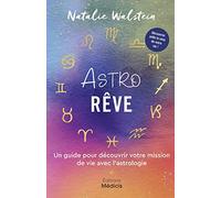 AstroRêve - Un guide pour découvrir votre mission de vie avec l'astrologie Natalie Walstein (Auteur), Abby Diamond (Illustration), Laure Delamare (Traduction)