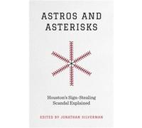 Astros and Asterisks Houstons SignStealing Scandal Explained Astros and Asterisks Houstons SignStealing Scandal Explained (Auteur)