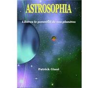 ASTROSOPHIA Libérez le potentiel de vos planètes Giani Patrick (Auteur)