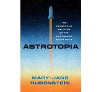 Astrotopia : La religion dangereuse de la course à l'espace des entreprises