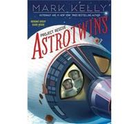 Astrotwins Project Rescue by Mark Kelly & With Martha Freeman Mark Kelly With Martha Freeman (Auteur)