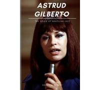 Astrud Gilberto: The Voice Of Brazilian Jazz