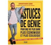 Astuces De Génie - Pour Une Vie Plus Saine, Plus Économique Et Plus Écologique