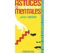 Astuces et manipulations mentales : Le Guide Des Illusions Psychologiques